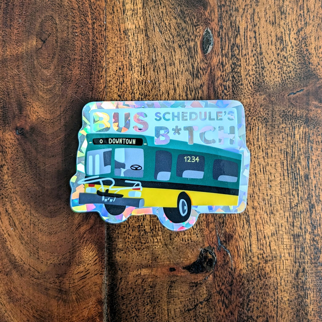 Bus Schedules B*tch Vinyl Sticker - Funny and Relatable